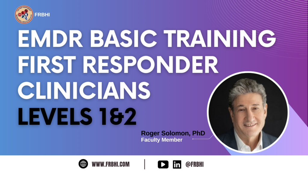 EMDR BASIC TRAINING FIRST RESPONDER CLINICIANS - LEVELS 1&2